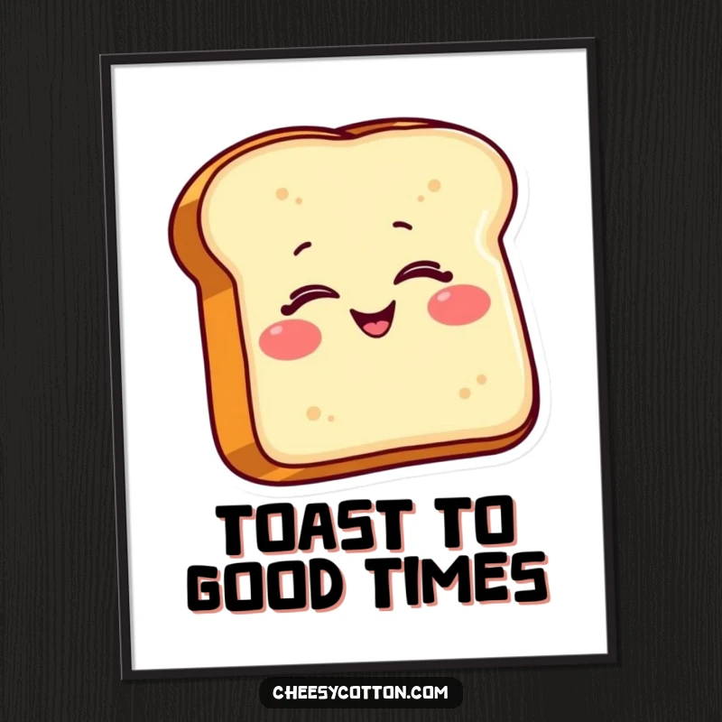 Funny Toast Poster: A smiling piece of toast character delivers a charming wink, adding warmth, humor, and a touch of breakfast delight to your walls.